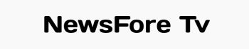 NewsFore Tv